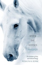 When the Horses Whisper - Rosalyn Berne