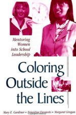 Coloring Outside Lines: Mentoring Women Into School Leadership - Mary E. Gardiner