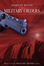 Military Orders (Military Orders Series Book 3) - Martin Roth