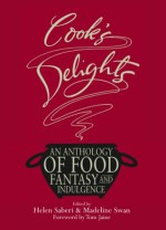 Cook's Delights: An Anthology of Food Fantasy and Indulgence - Helen Saberi, Madeline Swan, Tom Jaine