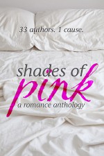 Shades of Pink - Susan Harris, Amber Green, Catherine Bowman, Jennifer James, Vivien Dean, Matthew Welch, Kallysten, Laura Hunsaker, Jean Booth, Rachel Firasek, Kate Baum, D.J. Shaw, K.A. Linde, C. Deanne Rowe, Eden Summers, Madeline Sheehan, Sabrina Garie, Brei Betzold, J. Annas Walker, K.