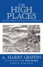 The High Places: Leaves From A Lakeland Notebook - Harry Griffin, Peter Hardy, Alfred Wainwright