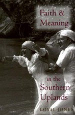 Faith and Meaning in the Southern Uplands - Loyal Jones