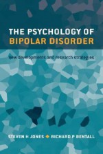 The Psychology of Bipolar Disorder: New Developments and Research Strategies - Steven Jones, Richard P. Bentall