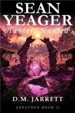 Sean Yeager: Hunters Hunted - D.M. Jarrett