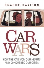 Car Wars: How The Car Won Our Hearts And Conquered Our Cities - Graeme Davison, Sheryl Yelland