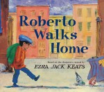 Roberto Walks Home - Ezra Jack Keats, Janice N. Harrington, Jody Wheeler