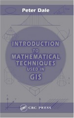 Introduction to Mathematical Techniques Used in GIS - Peter Dale