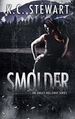 Smolder (Hailey Holloway Series Book 4) - K.C. Stewart