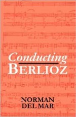 Conducting Berlioz - Norman Del Mar