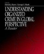 Understanding Organized Crime in Global Perspective: A Reader - Patrick J. Ryan