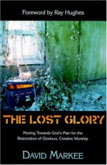 The Lost Glory - David Markee, Rick Joyner