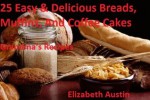 25 Easy & Delicious Breads, Muffins, Coffee Cakes (Grandma's Recipes) - Elizabeth Austin