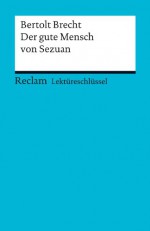 Lektüreschlüssel. Bertolt Brecht: Der gute Mensch von Sezuan (Reclam Lektüreschlüssel) (German Edition) - Franz-Josef Payrhuber