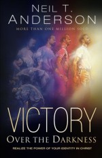 Victory Over the Darkness: Realize the Power of Your Identity in Christ - Neil T. Anderson