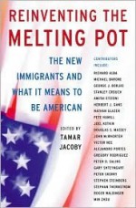 Reinventing The Melting Pot: The New Immigrants And What It Means To Be American - Tamar Jacoby