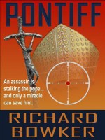 Pontiff (a Novel of Religion, Murder, and Miracles) - Richard Bowker