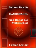 Handorakel und Kunst der Weltklugheit (German Edition) - Baltasar Gracián, Erol Loreart, Arthur Schopenhauer