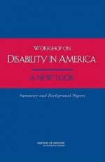 Workshop on Disability in America, a New Look: Summary and Background Papers - Institute of Medicine of the National Ac