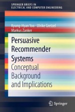 Persuasive Recommender Systems: Conceptual Background and Implications - Kyung-Hyan Yoo, Ulrike Gretzel, Markus Zanker