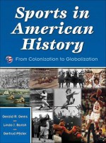 Sports in American History:From Colonization to Globalization - Gerald R. Gems