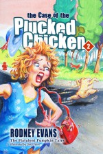 Case of the Plucked Chicken (Flatulent Pumpkin Children's Book #2) - Rodney Evans