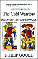 The Cold Warriors: Tales of Mystery and Espionage - Philip Gould