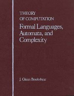 Theory of Computation: Formal Languages, Automata, and Complexity - J. Glenn Brookshear