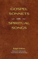 Gospel Sonnets: Or Spiritual Songs in Six Parts - Ralph Erskine, Mike Renihan