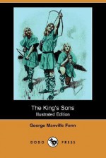 The King's Sons (Illustrated Edition) (Dodo Press) - George Manville Fenn, T. Robinson