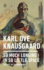 So Much Longing in So Little Space - Karl Ove Knausgaard