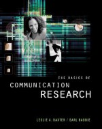 The Basics of Communication Research - Leslie A. Baxter, Earl Robert Babbie