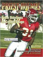 Priest Holmes: From Sidelines to Center Stage - Bill Althaus