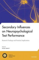 Secondary Influences on Neuropsychological Test Performance (National Academy of Neuropsychology: Series on Evidence-Based Practices) - Peter Arnett