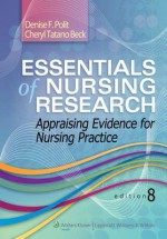 Essentials of Nursing Research: Appraising Evidence for Nursing Practice - Denise F Polit, Cheryl T Beck