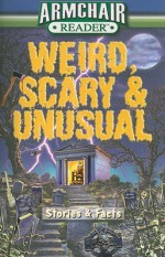 Weird, Scary & Unusual: Stories & Facts (Armchair Reader) - Jeff Bahr