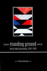 Standing Ground: Yurok Indian Spirituality, 1850-1990 - Thomas Buckley