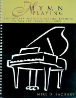 Hymn Playing: Step-By-Step Instructions for Learning to Play the Piano for Church - Mike Zachary