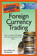 The Complete Idiot's Guide to Foreign Currency Trading - Gary Tilkin, Lita Epstein