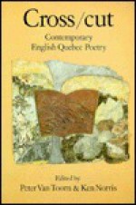 Cross/Cut: Contemporary English Quebec Poetry - Ken Norris, Peter Van Toorn