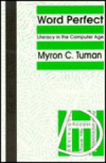 Word Perfect: Literacy in the Computer Age (Pittsburgh Series in Composition, Literacy, and Culture) - Myron C. Tuman