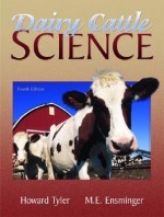 Dairy Cattle Science (4th Edition) - Howard Tyler, M.E. Ensminger