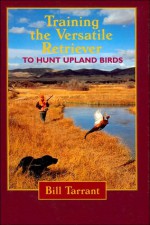 Training the Versatile Retriever to Hunt Upland Birds - Bill Tarrant