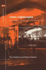 Urban Nightscapes: Youth Cultures, Pleasure Spaces and Corporate Power (Critical Geographies) - Paul Chatterton, Robert Hollands