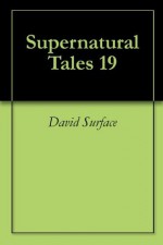 Supernatural Tales 19 - David Surface, Stephen Cashmore, Louis Marvick, Dave Siddall