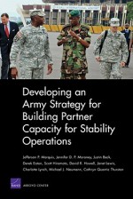 Developing an Army Strategy for Building Partner Capacity for Stability Operations - Jefferson Marquis, Jennifer D.P. Moroney, Justin Beck, Derek Eaton, Scott Hiromoto