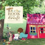 The Belle and Boo Book of Crafts: 25 Enchanting Projects to Make for Children - Mandy Sutcliffe, Laura Edwards