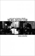 News Dissector: Passions, Pieces and Polemics, 1960-2000 - Danny Schechter