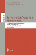 Software Configuration Management: Icse Workshops Scm 2001 and Scm 2003, Toronto, Canada, May 14-15, 2001, and Portland, Or, USA, May 9-10, 2003. Selected Papers - Bernhard Westfechtel