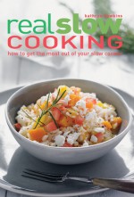 Real Slow Cooking: How to Get the Most Out of Your Slow Cooker - Kathryn Hawkins